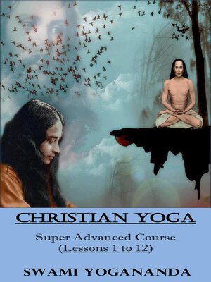 cover image of Swami Yogananda's Christian YOGA (Super Advanced Course--Lessons 1 to 12)